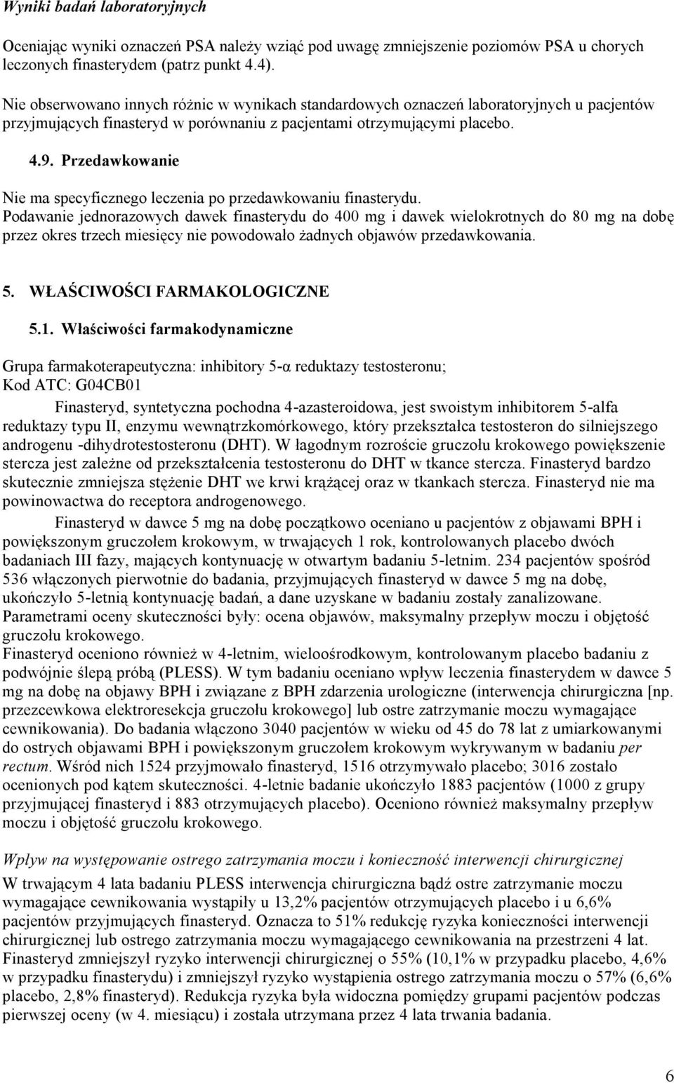 Przedawkowanie Nie ma specyficznego leczenia po przedawkowaniu finasterydu.