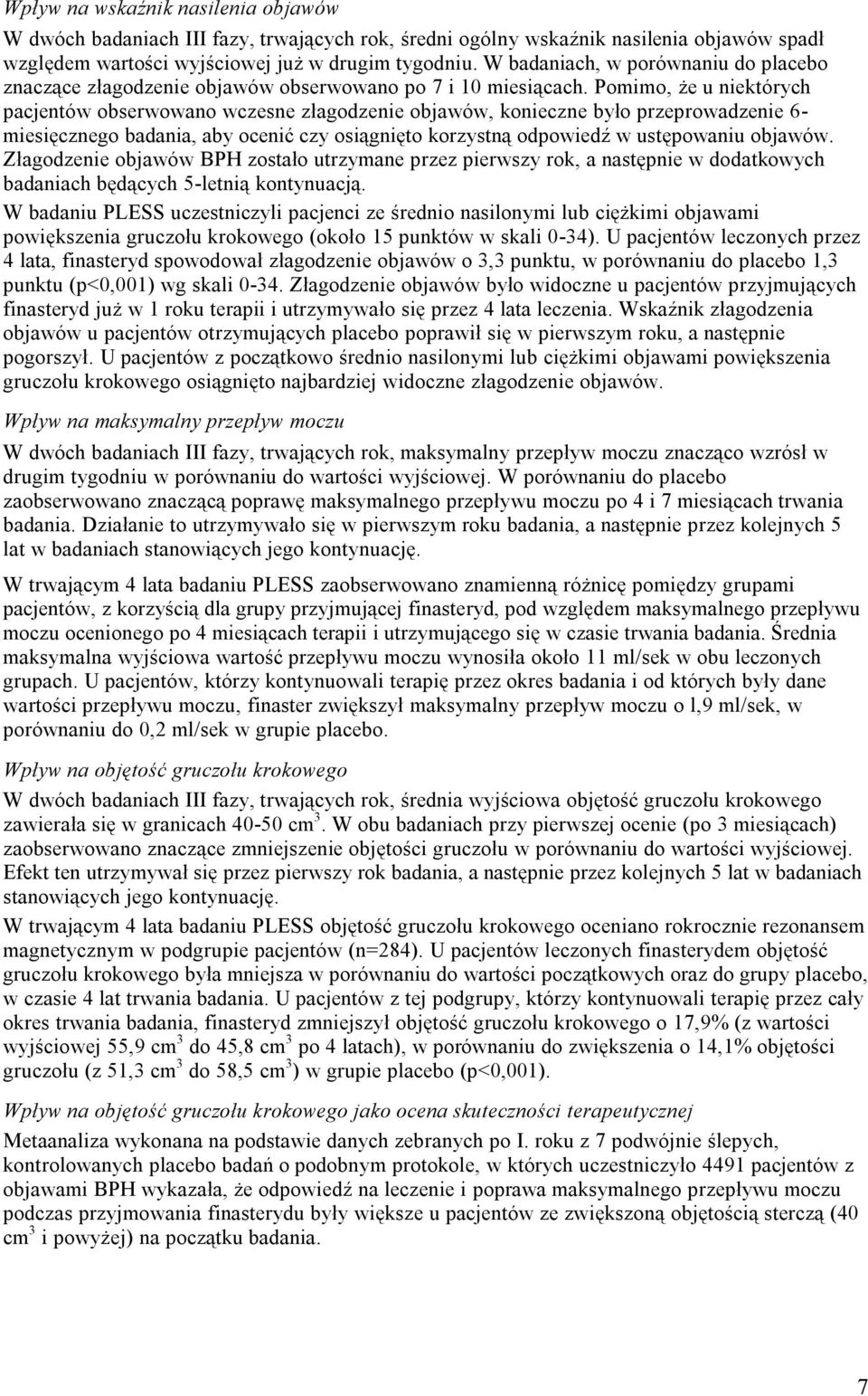 Pomimo, że u niektórych pacjentów obserwowano wczesne złagodzenie objawów, konieczne było przeprowadzenie 6- miesięcznego badania, aby ocenić czy osiągnięto korzystną odpowiedź w ustępowaniu objawów.