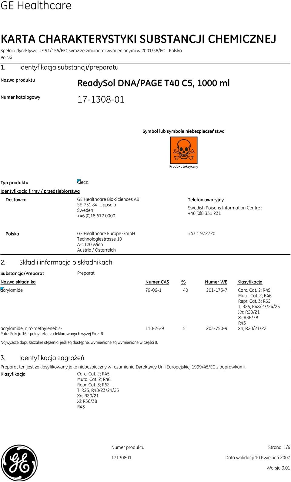 Identyfikacja firmy / przedsiębiorstwa Dostawca GE Healthcare Bio-Sciences AB SE-751 84 Uppsala Sweden +46 (0)18 612 0000 Telefon awaryjny Swedish Poisons Information Centre : +46 (0)8 331 231 Polska