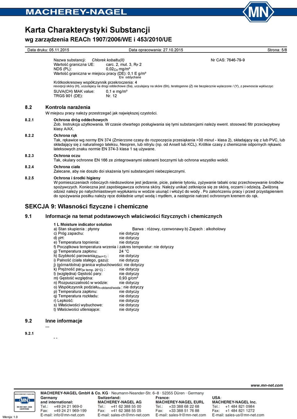 uczulajacy na skóre (Sh), teratogenne (Z) nie bezpiecznie wylaczone / (Y), z pewnoscia wykluczyc SUVA(CH) MAK value: 0,1 e mg/m³ TRGS 901 (DE): Nr. 12 8.