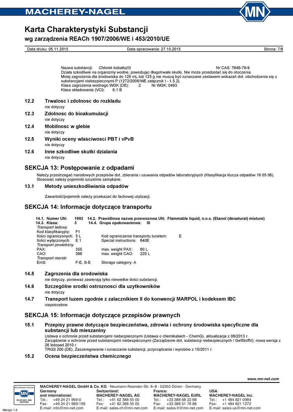 Klasa zagrożenia wodnego WGK (DE): 2 Nr WGK: 0493 Klasa składowania (VCl): 6.1 B 12.2 Trwalosc i zdolnosc do rozkladu 12.3 Zdolnosc do bioakumulacji 12.4 Mobilnosc w glebie 12.