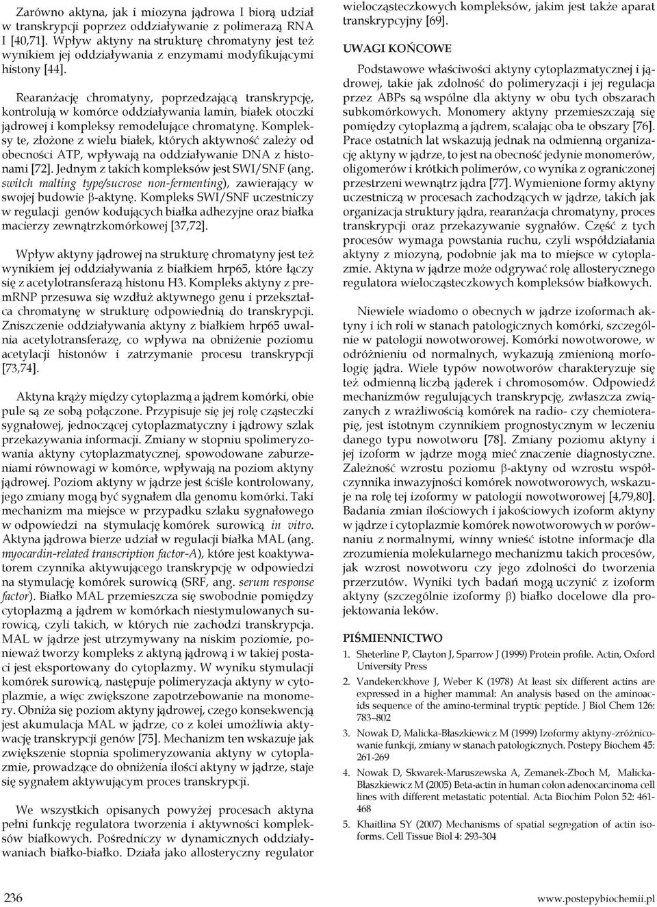 Rearanżację chromatyny, poprzedzającą transkrypcję, kontrolują w komórce oddziaływania lamin, białek otoczki jądrowej i kompleksy remodelujące chromatynę.