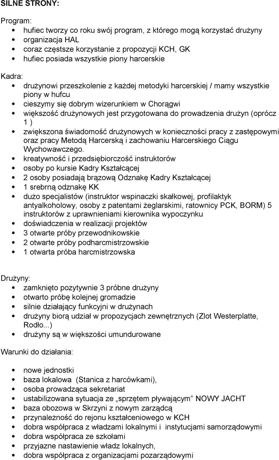 zwiększona świadomość drużynowych w konieczności pracy z zastępowymi oraz pracy Metodą Harcerską i zachowaniu Harcerskiego Ciągu Wychowawczego.