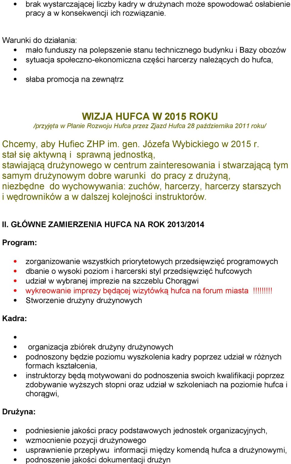 W 2015 ROKU /przyjęta w Planie Rozwoju Hufca przez Zjazd Hufca 28 października 2011 roku/ Chcemy, aby Hufiec ZHP im. gen. Józefa Wybickiego w 2015 r.