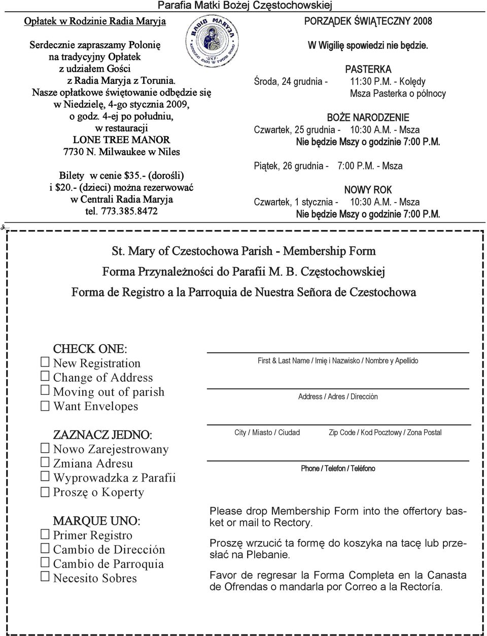 - (dzieci) można rezerwować w Centrali Radia Maryja tel. 773.385.8472 Środa, 24 grudnia - W Wigilię spowiedzi nie będzie. PASTERKA 11:30 P.M. - Kolędy Msza Pasterka o północy BOŻE NARODZENIE Czwartek, 25 grudnia - 10:30 A.