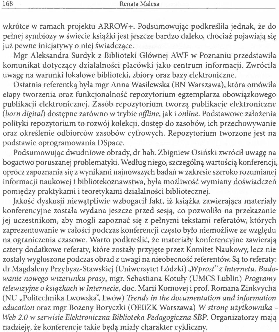 Zwróciła uwagę na warunki lokalowe biblioteki, zbiory oraz bazy elektroniczne.