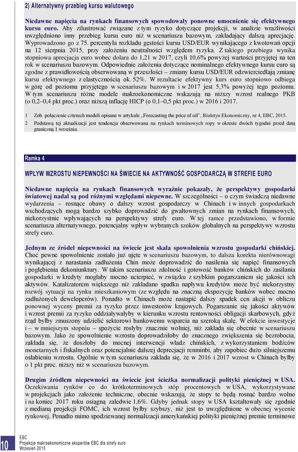 percentyla rozkładu gęstości kursu USD/EUR wynikającego z kwotowań opcji na 12 sierpnia 2015, przy założeniu neutralności względem ryzyka.