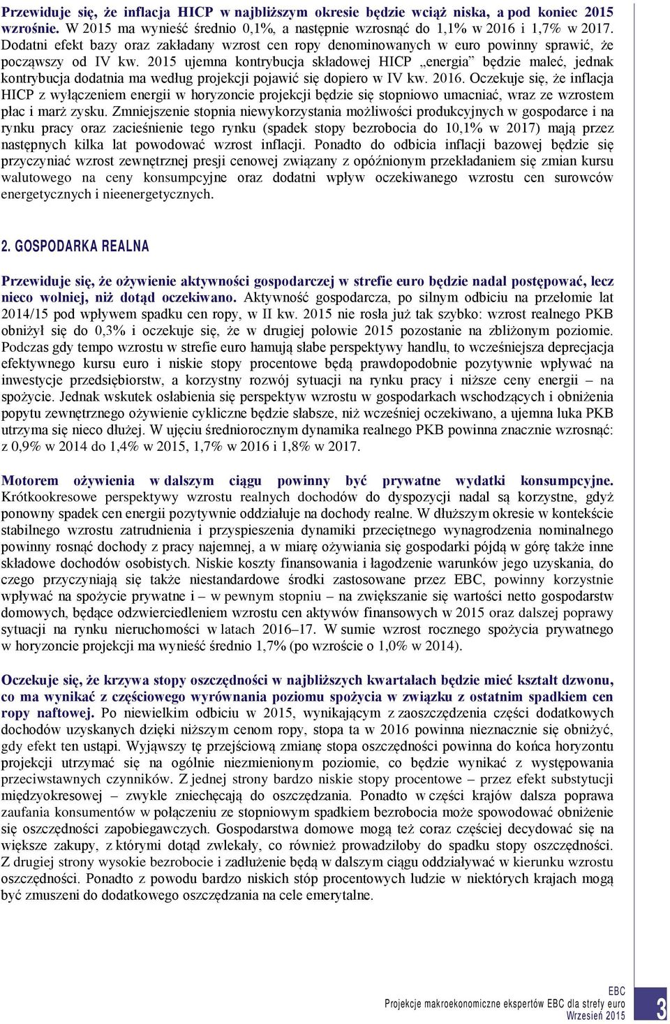 2015 ujemna kontrybucja składowej HICP energia będzie maleć, jednak kontrybucja dodatnia ma według projekcji pojawić się dopiero w IV kw. 2016.