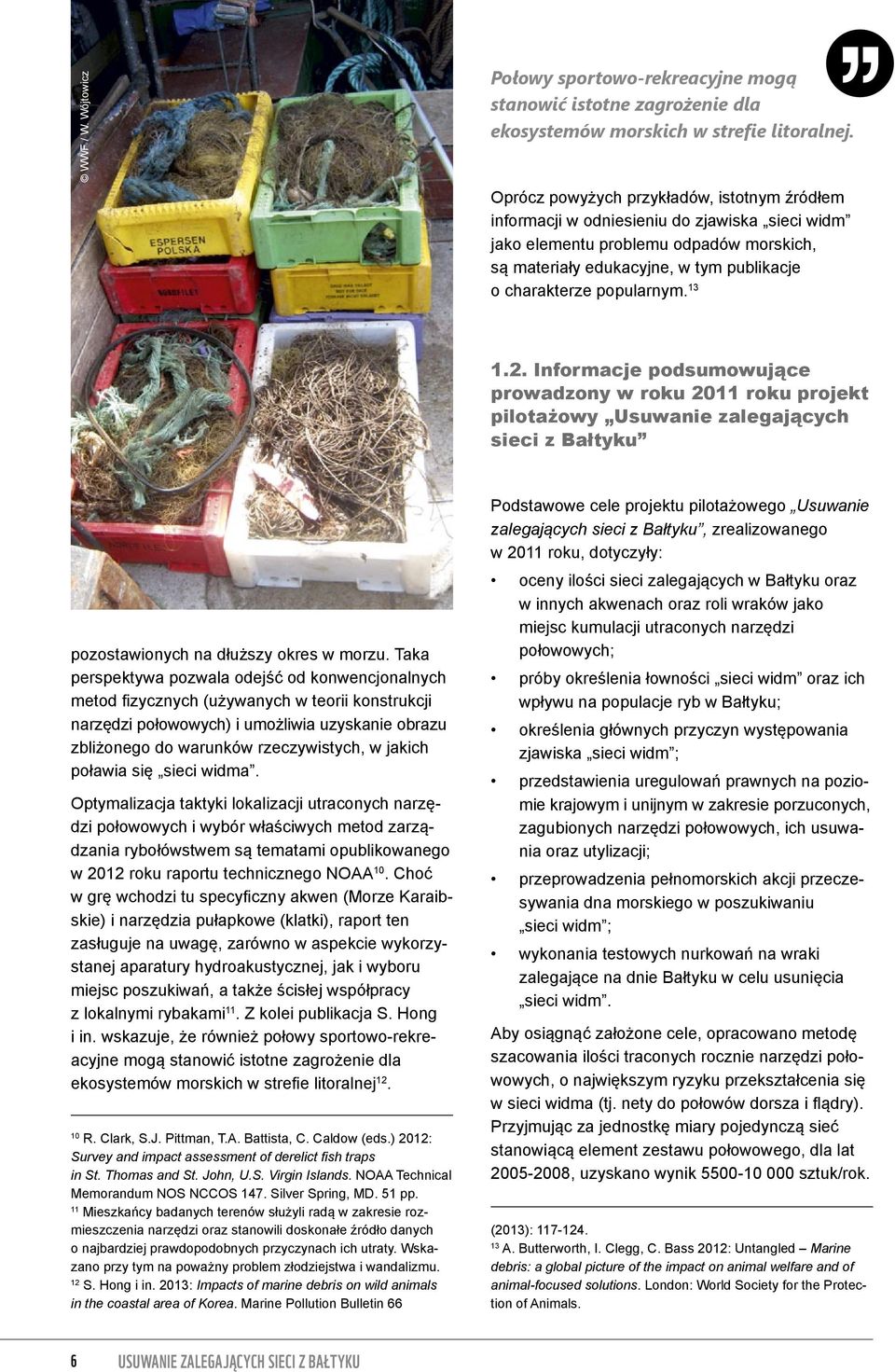 popularnym. 13 1.2. Informacje podsumowujące prowadzony w roku 2011 roku projekt pilotażowy Usuwanie zalegających sieci z Bałtyku pozostawionych na dłuższy okres w morzu.