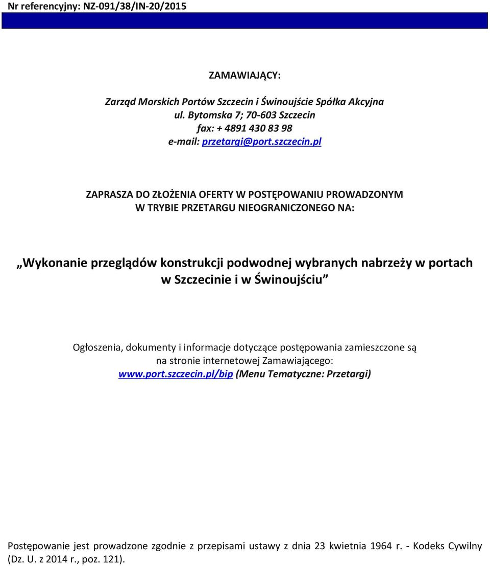 pl ZAPRASZA DO ZŁOŻENIA OFERTY W POSTĘPOWANIU PROWADZONYM W TRYBIE PRZETARGU NIEOGRANICZONEGO NA: Wykonanie przeglądów konstrukcji podwodnej wybranych nabrzeży w portach w Szczecinie