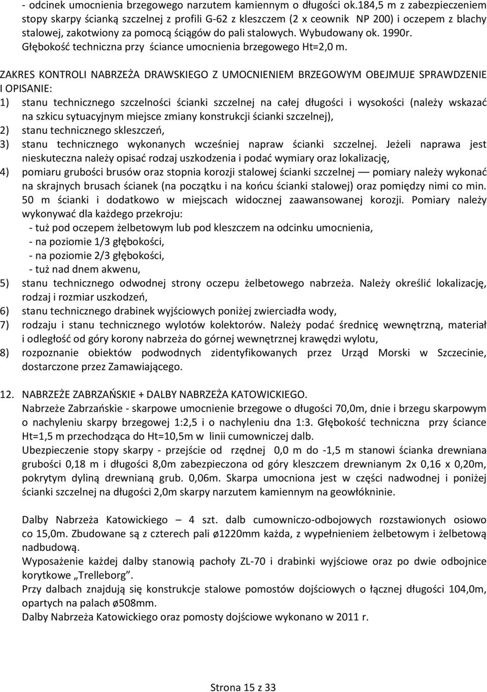 1990r. Głębokość techniczna przy ściance umocnienia brzegowego Ht=2,0 m.