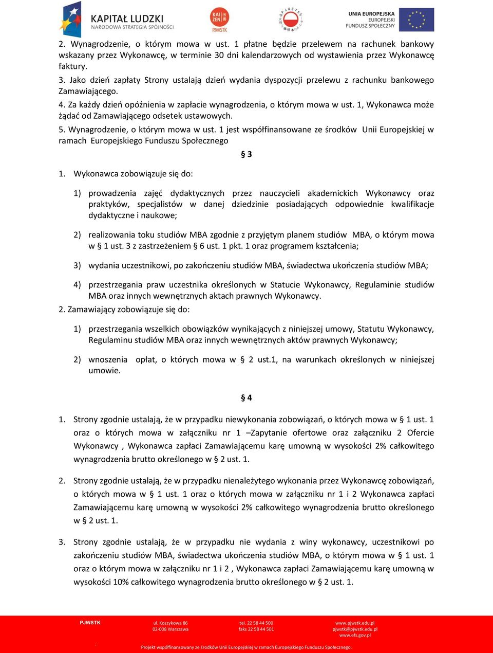 Zamawiającego odsetek ustawowych 5 Wynagrodzenie, o którym mowa w ust 1 jest współfinansowane ze środków Unii Europejskiej w ramach Europejskiego Funduszu Społecznego 1 Wykonawca zobowiązuje się do: