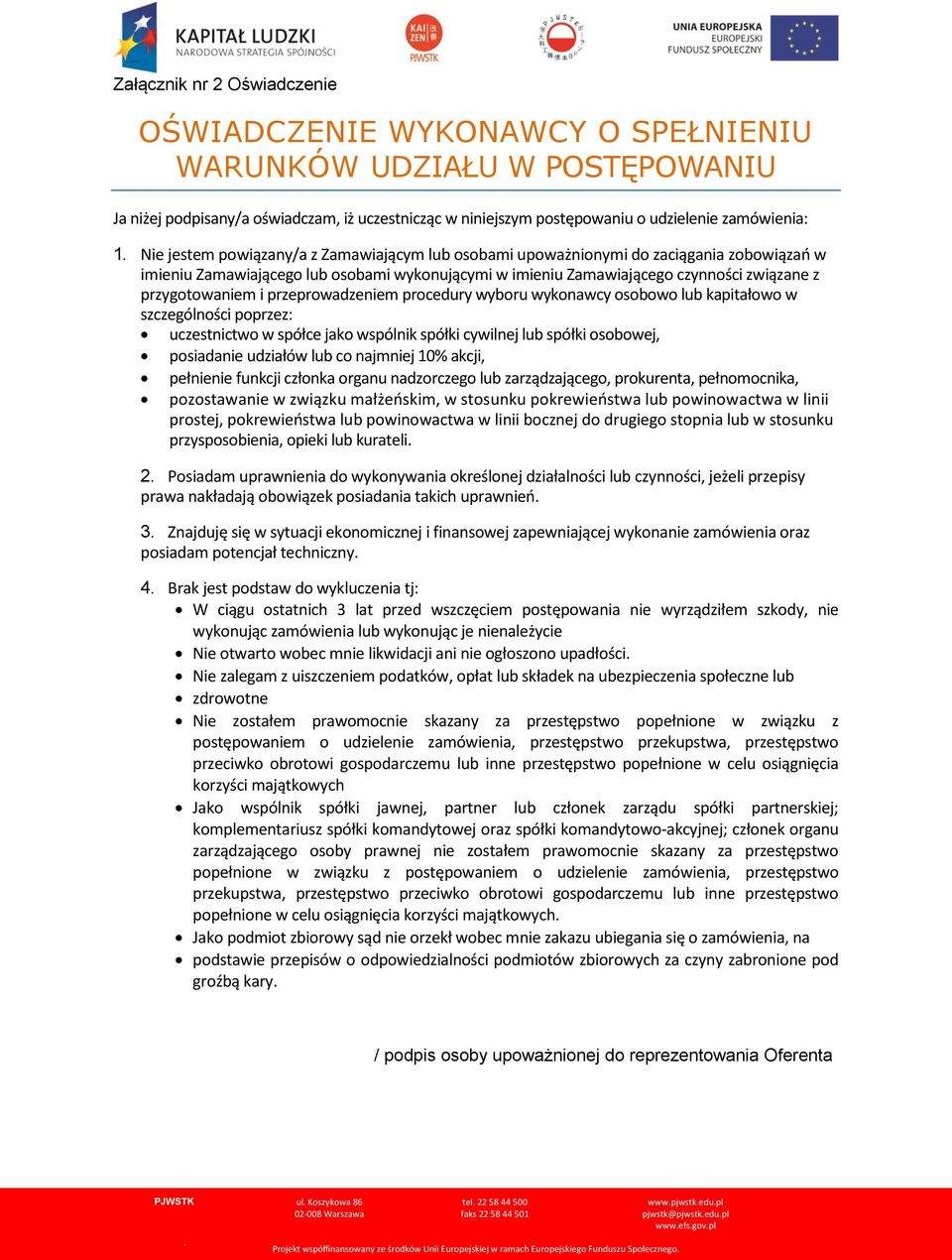 przeprowadzeniem procedury wyboru wykonawcy osobowo lub kapitałowo w szczególności poprzez: uczestnictwo w spółce jako wspólnik spółki cywilnej lub spółki osobowej, posiadanie udziałów lub co