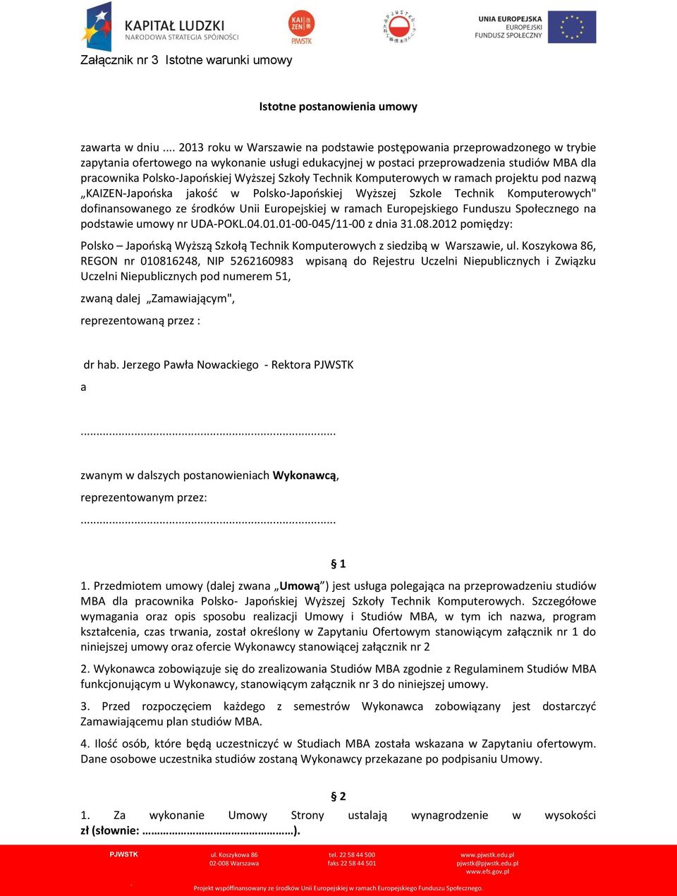 Szkole Technik Komputerowych" dofinansowanego ze środków Unii Europejskiej w ramach Europejskiego Funduszu Społecznego na podstawie umowy nr UDA-POKL040101-00-045/11-00 z dnia 31082012 pomiędzy: