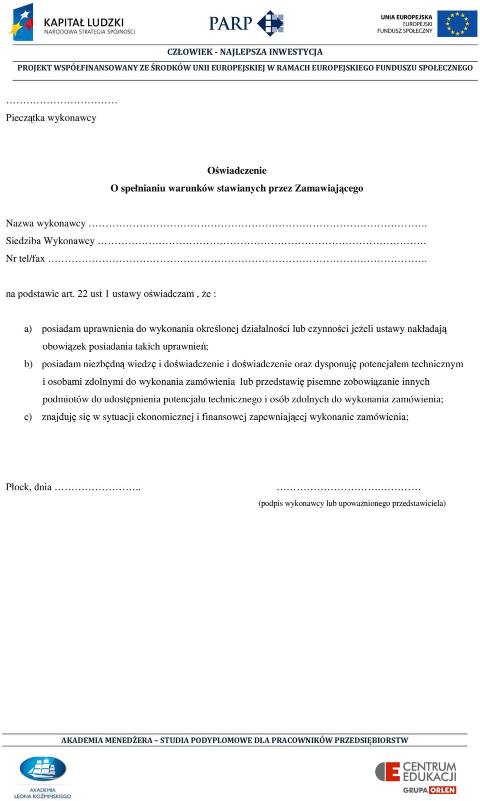 niezbędną wiedzę i doświadczenie i doświadczenie oraz dysponuję potencjałem technicznym i osobami zdolnymi do wykonania zamówienia lub przedstawię pisemne zobowiązanie innych podmiotów do