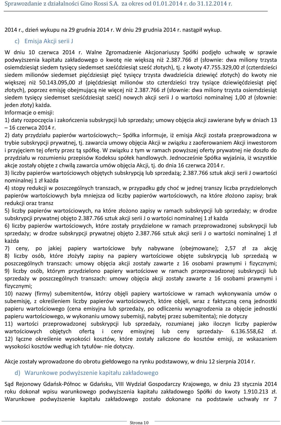 766 zł (słownie: dwa miliony trzysta osiemdziesiąt siedem tysięcy siedemset sześćdziesiąt sześć złotych), tj. z kwoty 47.755.