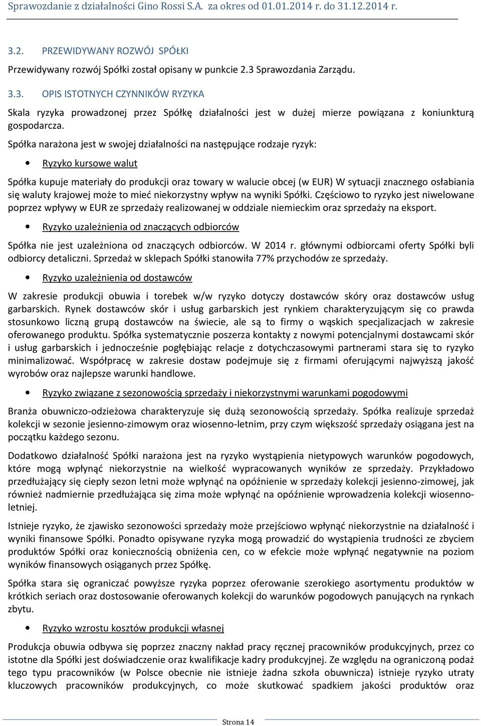 się waluty krajowej może to mieć niekorzystny wpływ na wyniki Spółki.