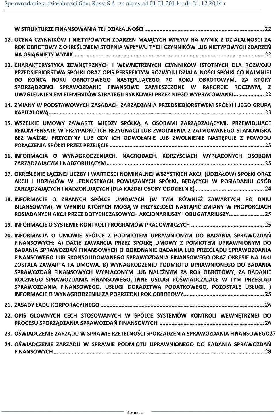 CHARAKTERYSTYKA ZEWNĘTRZNYCH I WEWNĘTRZNYCH CZYNNIKÓW ISTOTNYCH DLA ROZWOJU PRZEDSIĘBIORSTWA SPÓŁKI ORAZ OPIS PERSPEKTYW ROZWOJU DZIAŁALNOŚCI SPÓŁKI CO NAJMNIEJ DO KOŃCA ROKU OBROTOWEGO NASTĘPUJĄCEGO