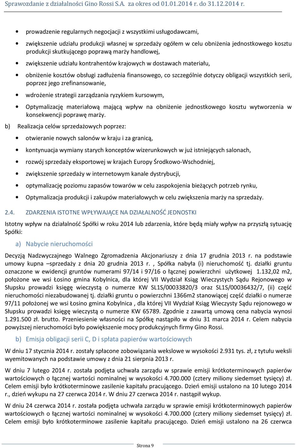 zrefinansowanie, wdrożenie strategii zarządzania ryzykiem kursowym, Optymalizację materiałową mającą wpływ na obniżenie jednostkowego kosztu wytworzenia w konsekwencji poprawę marży.