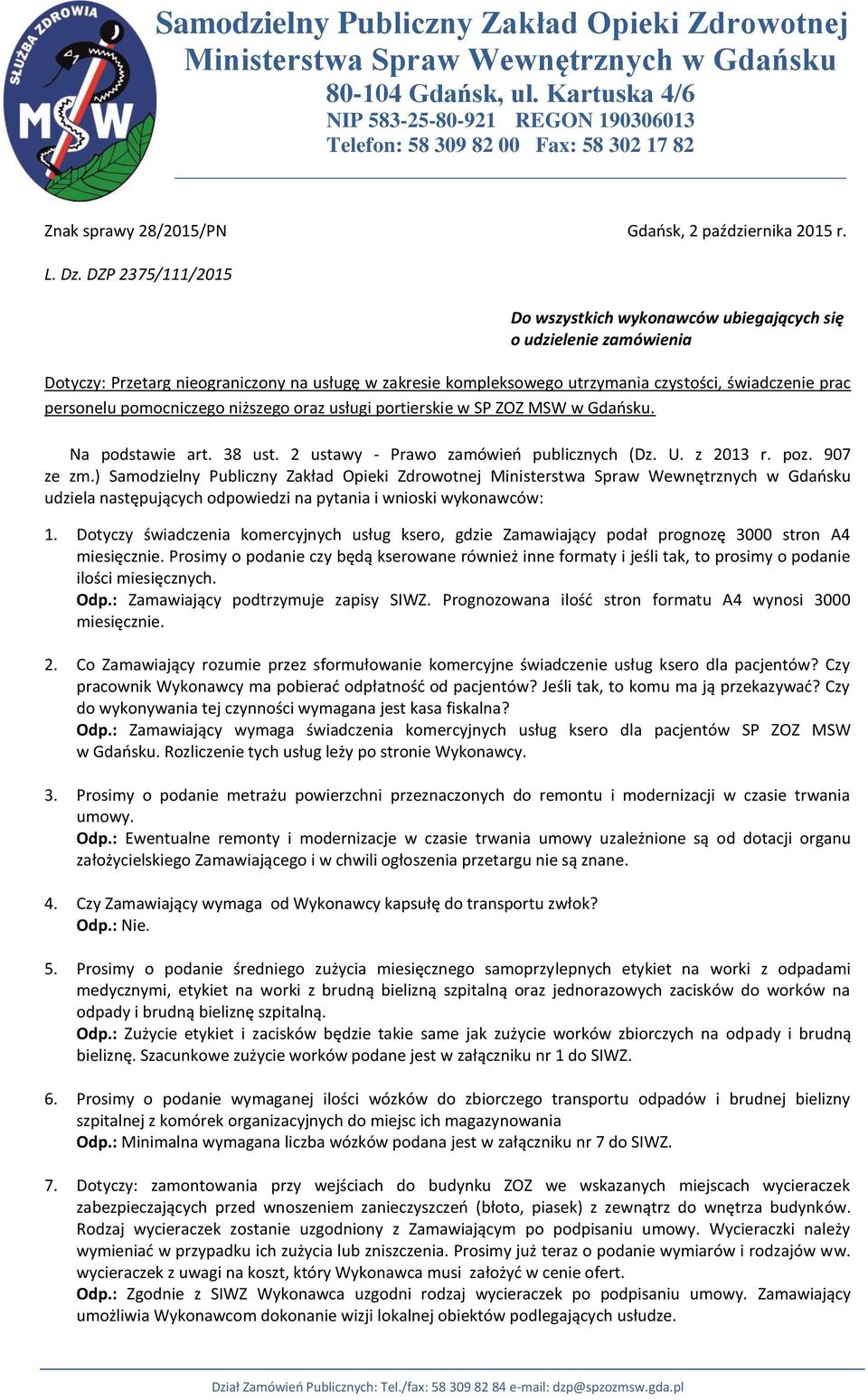 DZP 2375/111/2015 Do wszystkich wykonawców ubiegających się o udzielenie zamówienia Dotyczy: Przetarg nieograniczony na usługę w zakresie kompleksowego utrzymania czystości, świadczenie prac