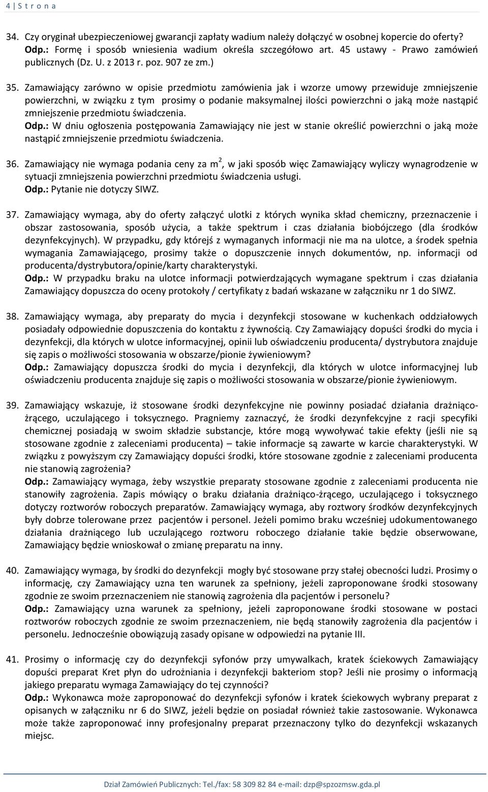 Zamawiający zarówno w opisie przedmiotu zamówienia jak i wzorze umowy przewiduje zmniejszenie powierzchni, w związku z tym prosimy o podanie maksymalnej ilości powierzchni o jaką może nastąpić