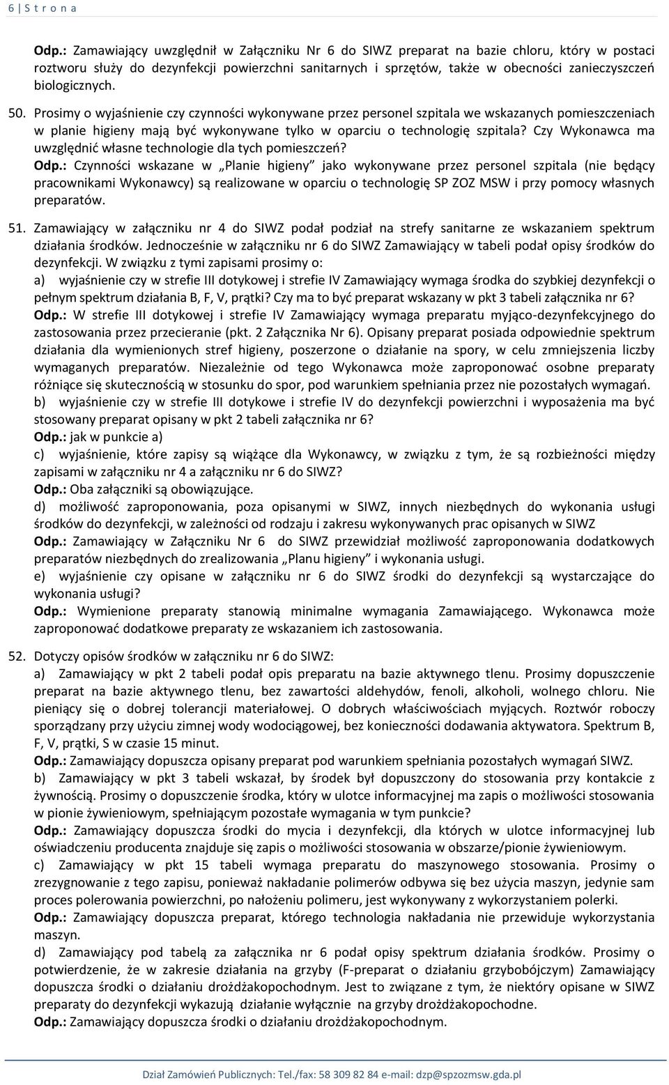 biologicznych. 50. Prosimy o wyjaśnienie czy czynności wykonywane przez personel szpitala we wskazanych pomieszczeniach w planie higieny mają być wykonywane tylko w oparciu o technologię szpitala?