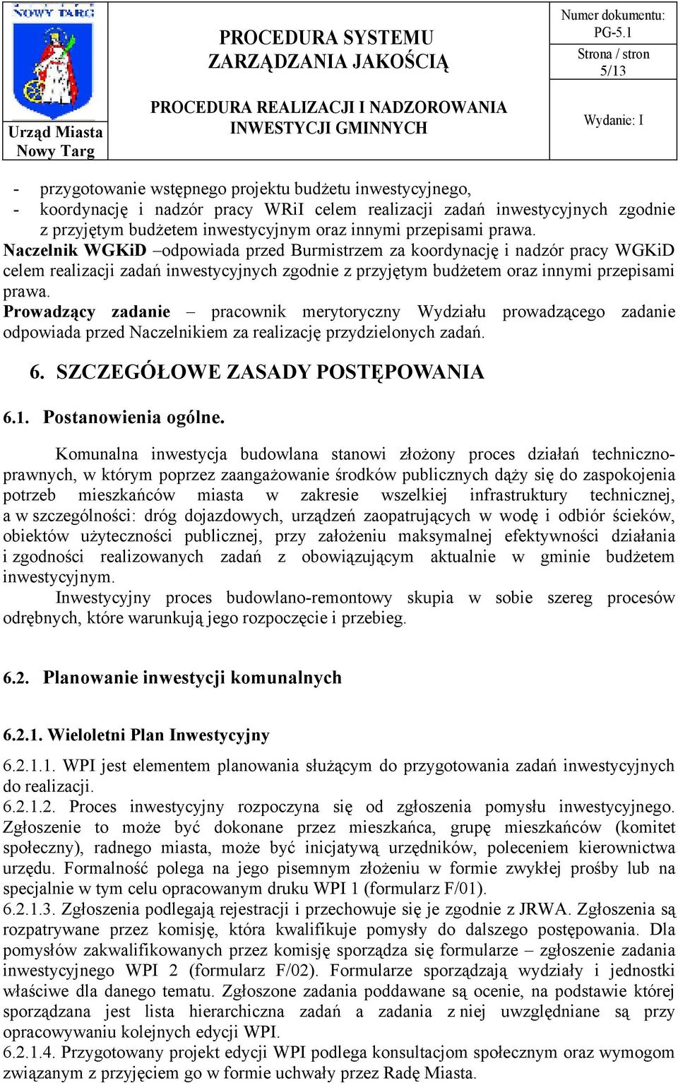 pracownik merytoryczny Wydziału prowadzącego zadanie odpowiada przed Naczelnikiem za realizację przydzielonych zadań. 6. SZCZEGÓŁOWE ZASADY POSTĘPOWANIA 6.1. Postanowienia ogólne.