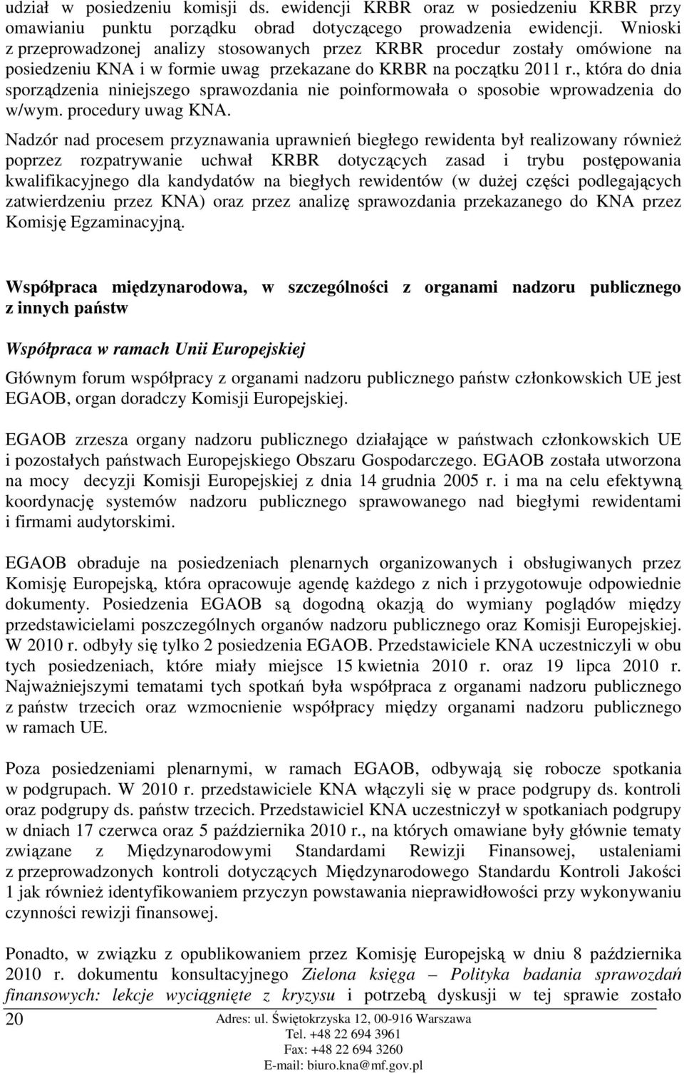 , która do dnia sporządzenia niniejszego sprawozdania nie poinformowała o sposobie wprowadzenia do w/wym. procedury uwag KNA.