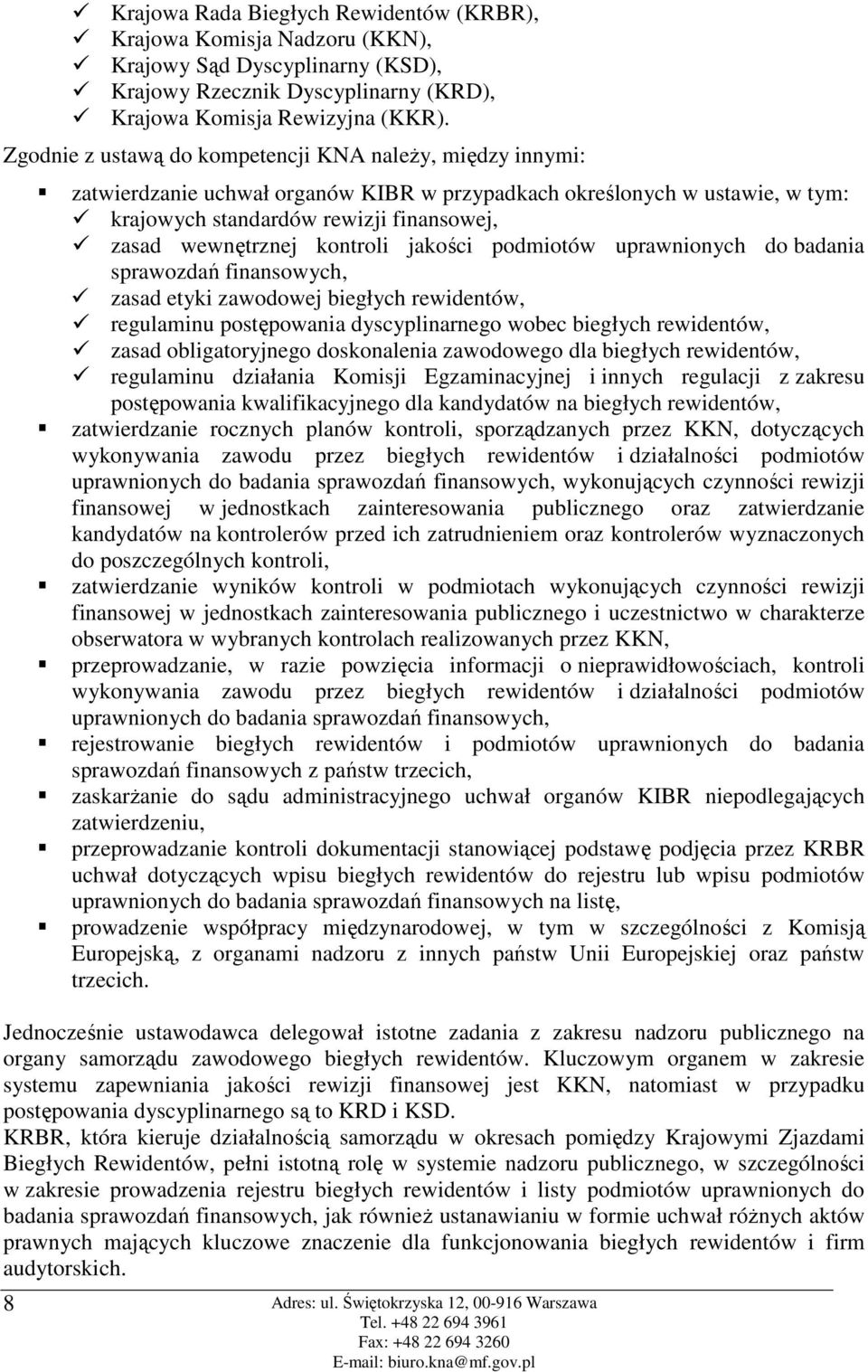 kontroli jakości podmiotów uprawnionych do badania sprawozdań finansowych, zasad etyki zawodowej biegłych rewidentów, regulaminu postępowania dyscyplinarnego wobec biegłych rewidentów, zasad