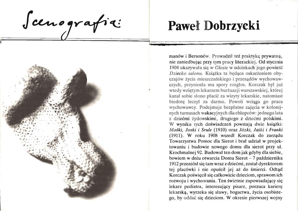 Korczak był już wtedy wziętym lekarzem burżuazji warszawskiej, której kazał sobie słono płacić za wizyty lekarskie, natomiast biedotę leczył za darmo. Powoli wciąga go praca wychowawcy.