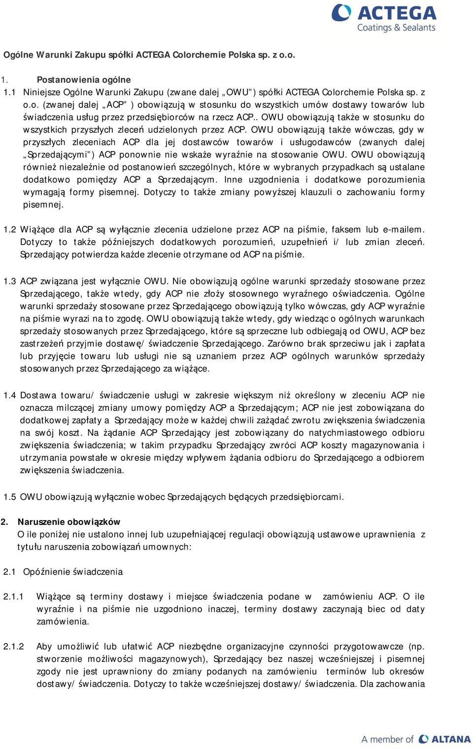 OWU obowiązują także wówczas, gdy w przyszłych zleceniach ACP dla jej dostawców towarów i usługodawców (zwanych dalej Sprzedającymi ) ACP ponownie nie wskaże wyraźnie na stosowanie OWU.