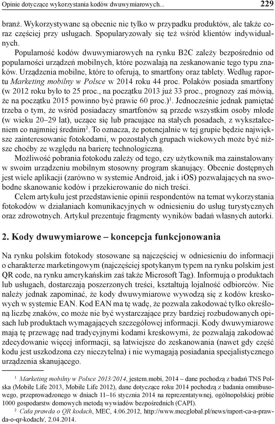 Popularność kodów dwuwymiarowych na rynku B2C zależy bezpośrednio od popularności urządzeń mobilnych, które pozwalają na zeskanowanie tego typu znaków.