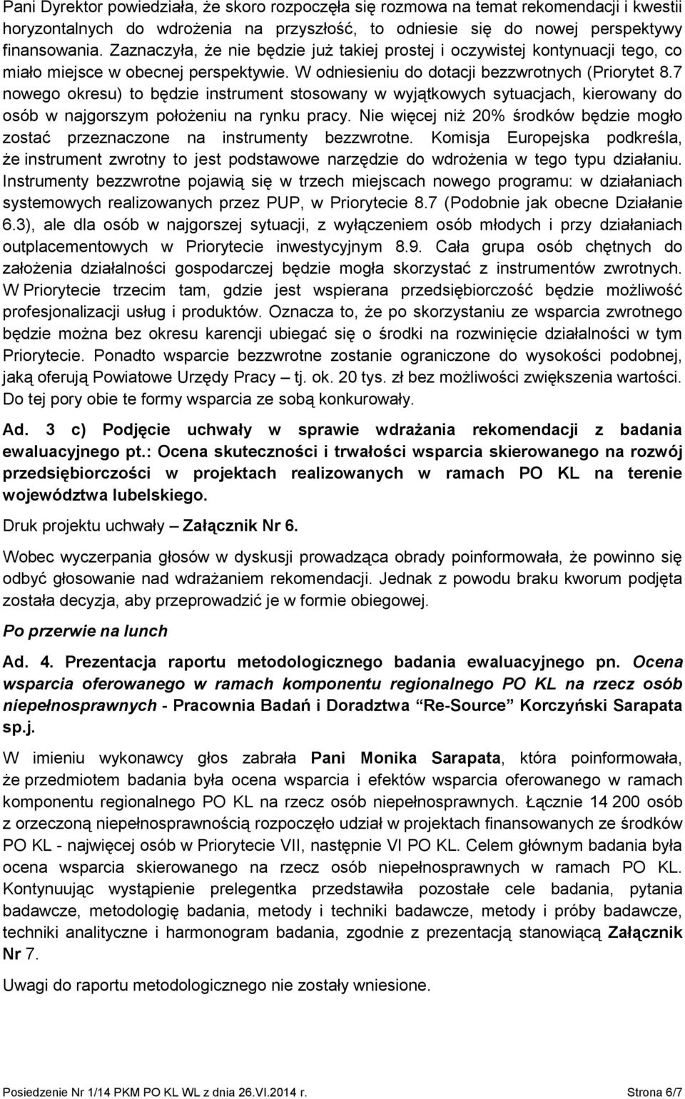 7 nowego okresu) to będzie instrument stosowany w wyjątkowych sytuacjach, kierowany do osób w najgorszym położeniu na rynku pracy.