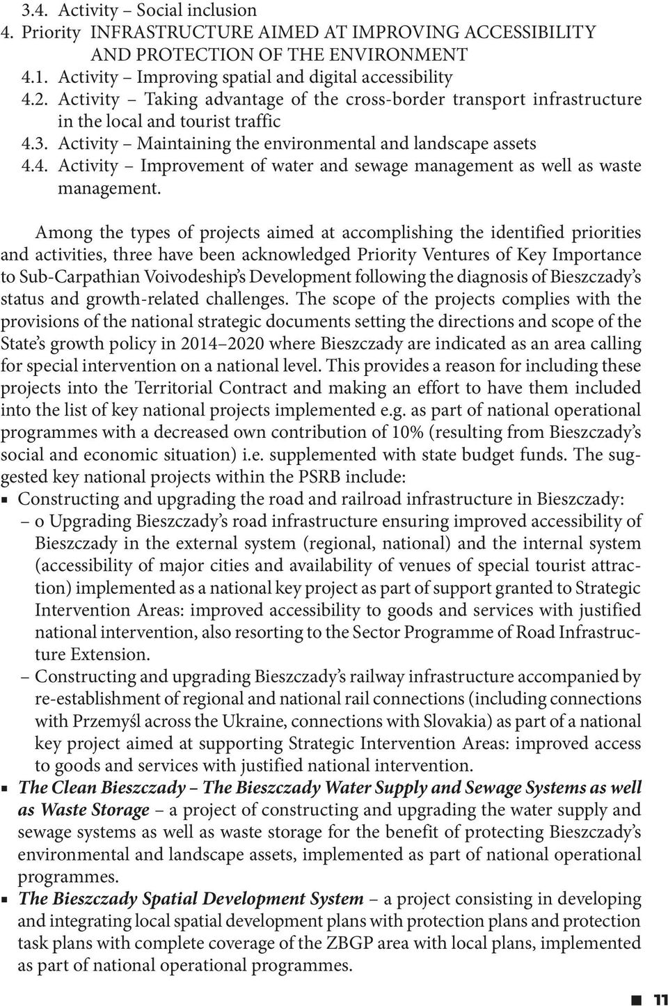 Among the types of projects aimed at accomplishing the identified priorities and activities, three have been acknowledged Priority Ventures of Key Importance to Sub-Carpathian Voivodeship s