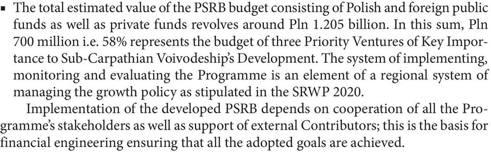 The system of implementing, monitoring and evaluating the Programme is an element of a regional system of managing the growth policy as stipulated in the SRWP 2020.