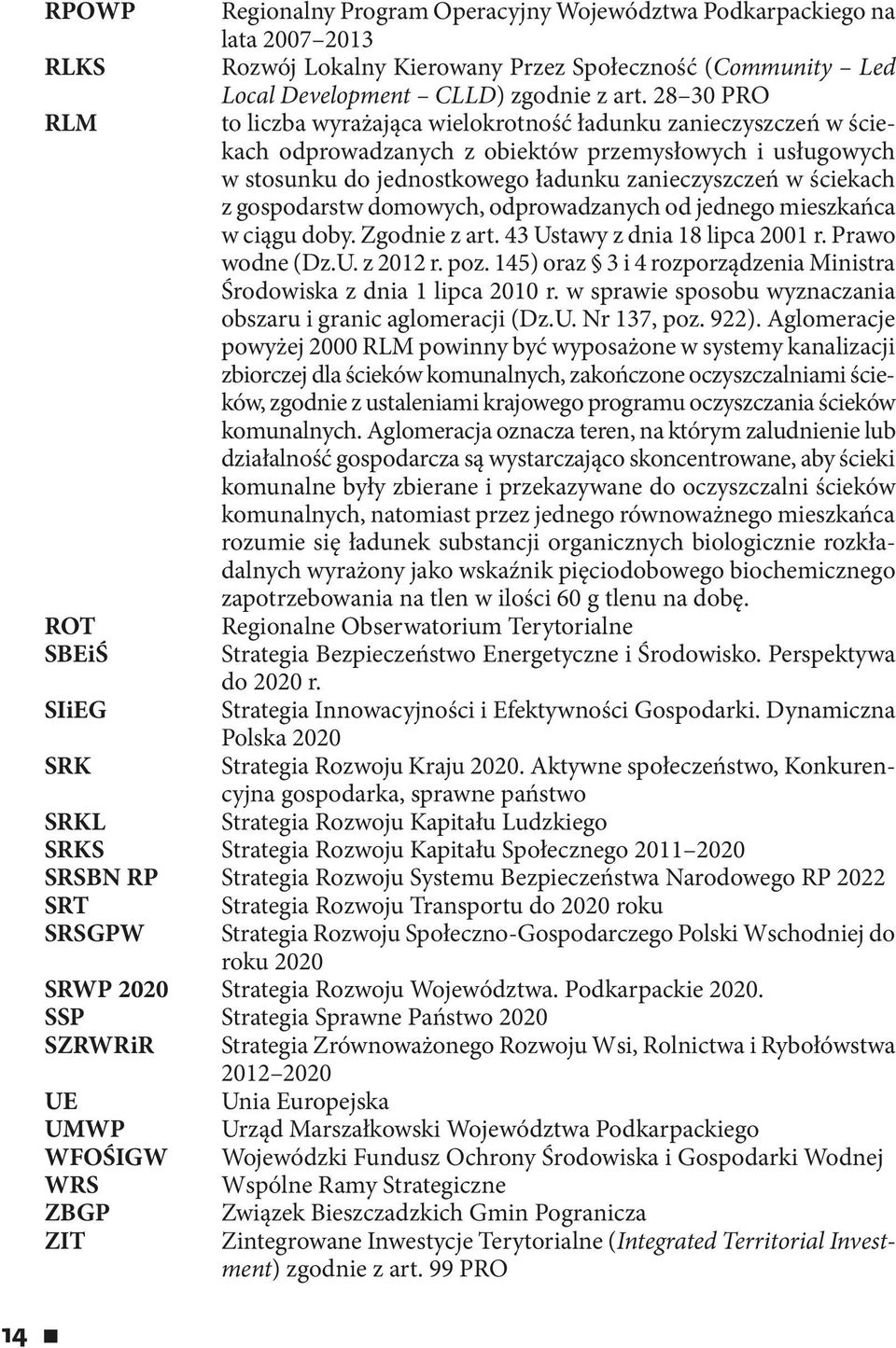 gospodarstw domowych, odprowadzanych od jednego mieszkańca w ciągu doby. Zgodnie z art. 43 Ustawy z dnia 18 lipca 2001 r. Prawo wodne (Dz.U. z 2012 r. poz.
