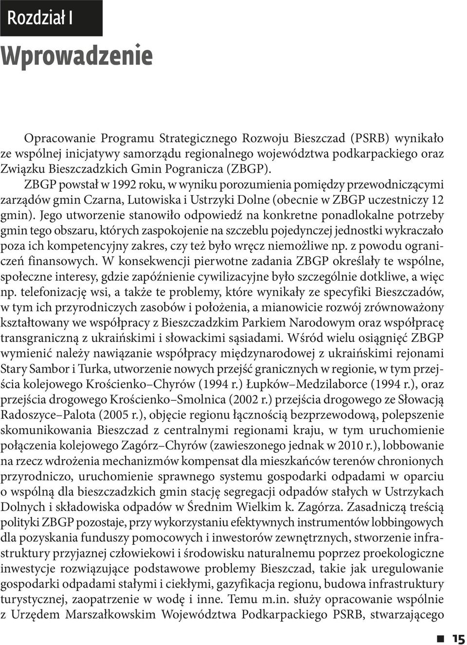 Jego utworzenie stanowiło odpowiedź na konkretne ponadlokalne potrzeby gmin tego obszaru, których zaspokojenie na szczeblu pojedynczej jednostki wykraczało poza ich kompetencyjny zakres, czy też było