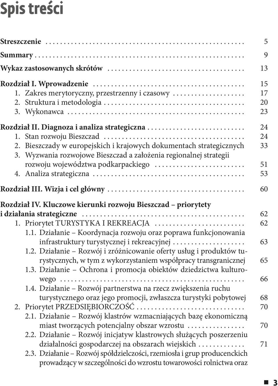 Bieszczady w europejskich i krajowych dokumentach strategicznych 33 3. Wyzwania rozwojowe Bieszczad a założenia regionalnej strategii rozwoju województwa podkarpackiego... 51 4. Analiza strategiczna.