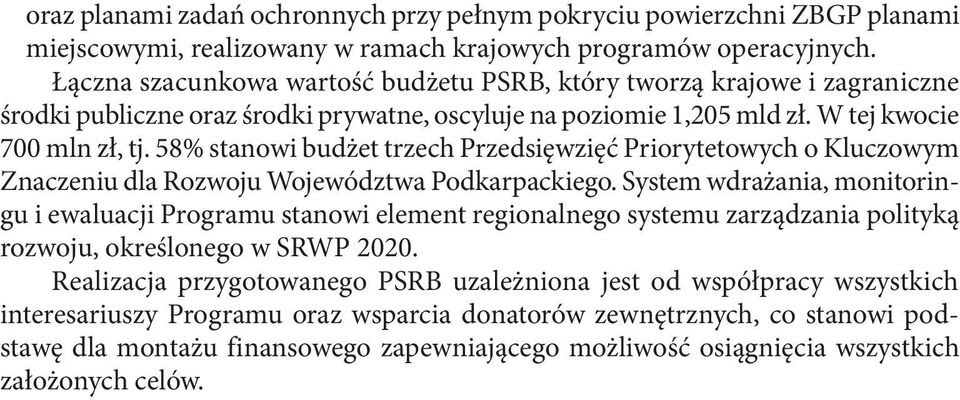 58% stanowi budżet trzech Przedsięwzięć Priorytetowych o Kluczowym Znaczeniu dla Rozwoju Województwa Podkarpackiego.