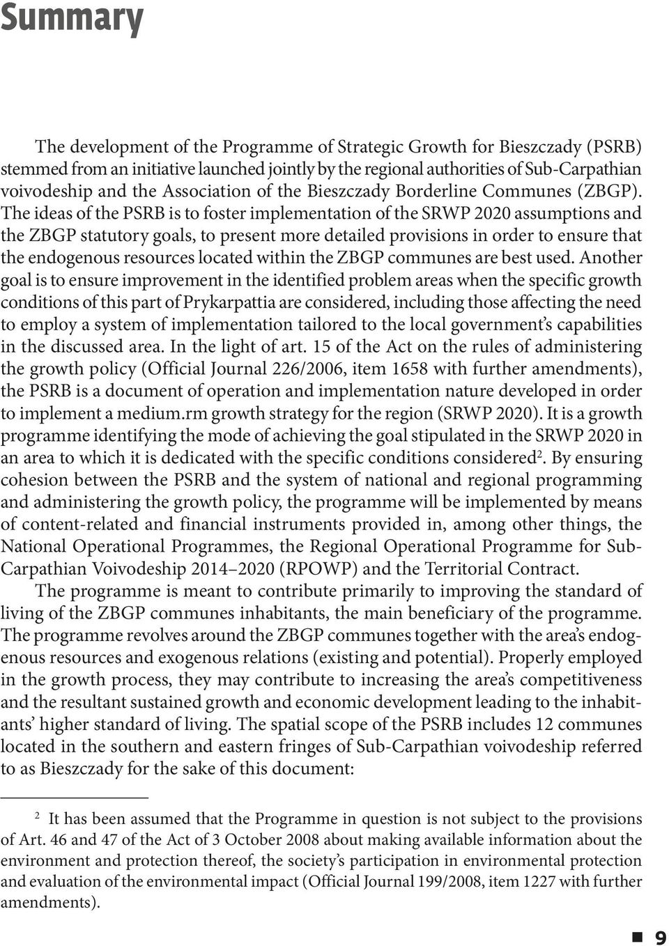 The ideas of the PSRB is to foster implementation of the SRWP 2020 assumptions and the ZBGP statutory goals, to present more detailed provisions in order to ensure that the endogenous resources