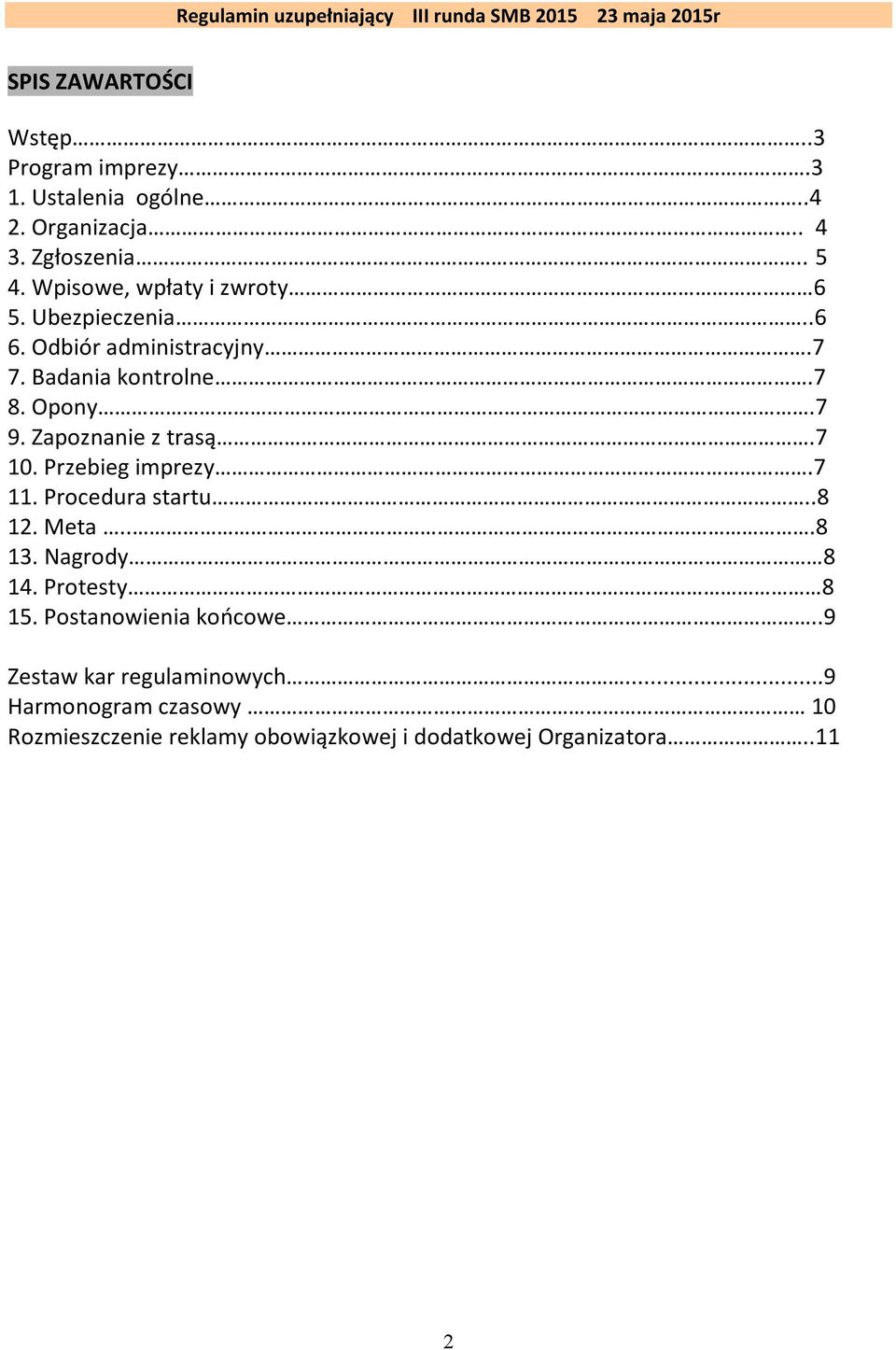 Zapoznanie z trasą.7 10. Przebieg imprezy.7 11. Procedura startu..8 12. Meta...8 13. Nagrody 8 14. Protesty 8 15.