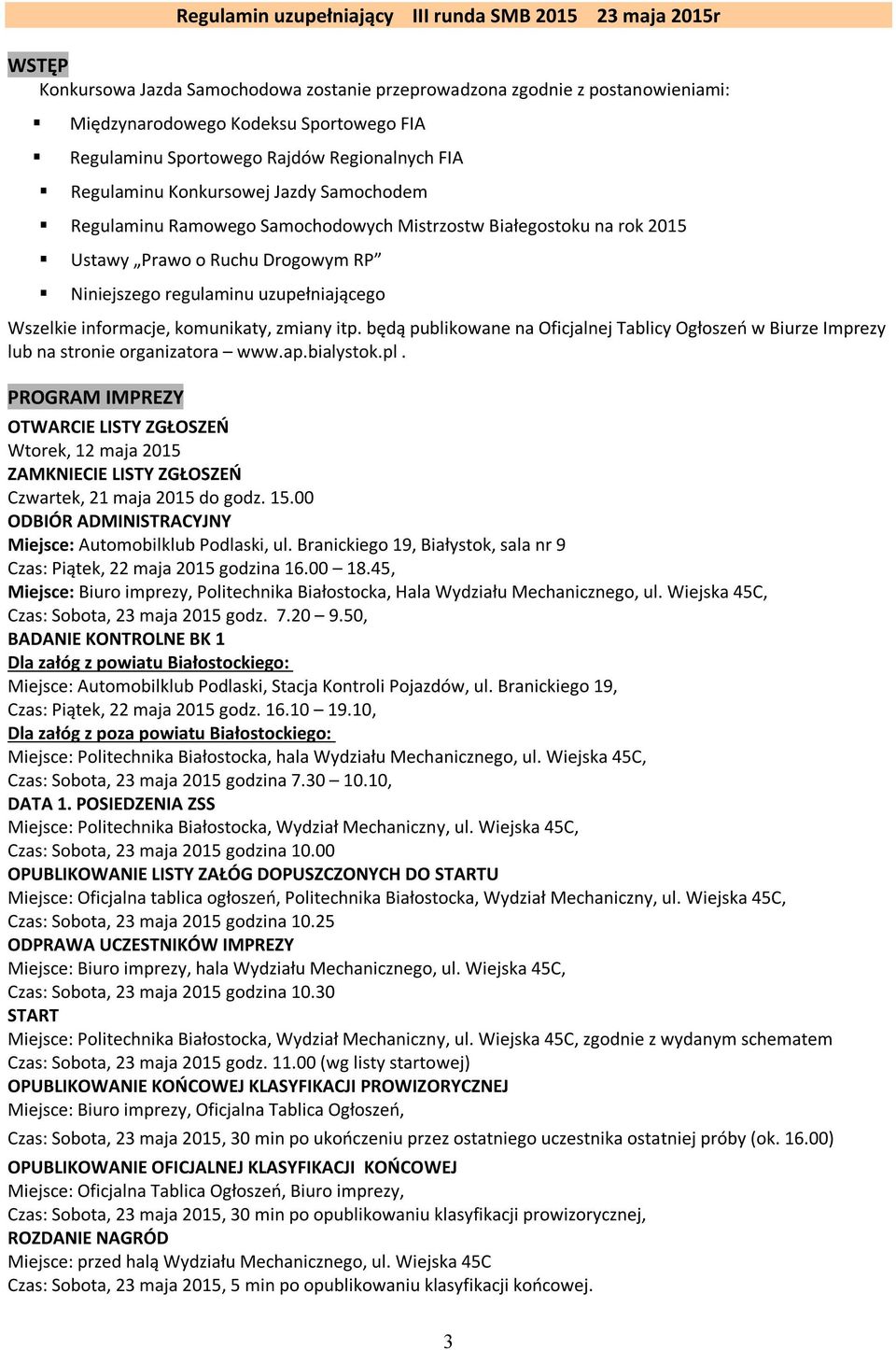 itp. będą publikowane na Oficjalnej Tablicy Ogłoszeń w Biurze Imprezy lub na stronie organizatora www.ap.bialystok.pl.