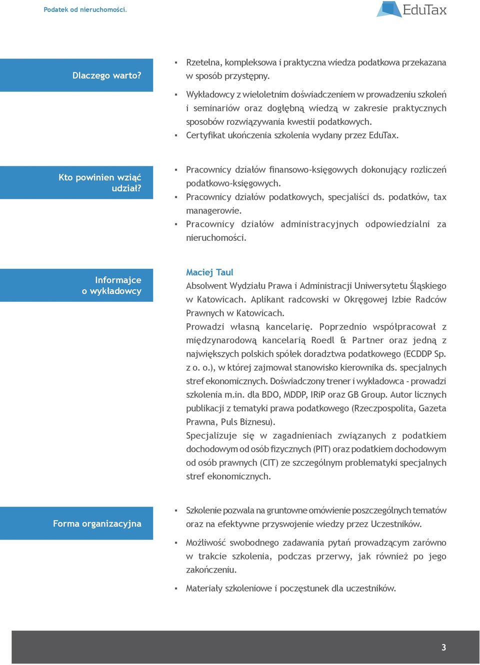 Certyfikat ukończenia szkolenia wydany przez EduTax. Kto powinien wziąć udział? Pracownicy działów finansowo-księgowych dokonujący rozliczeń podatkowo-księgowych.