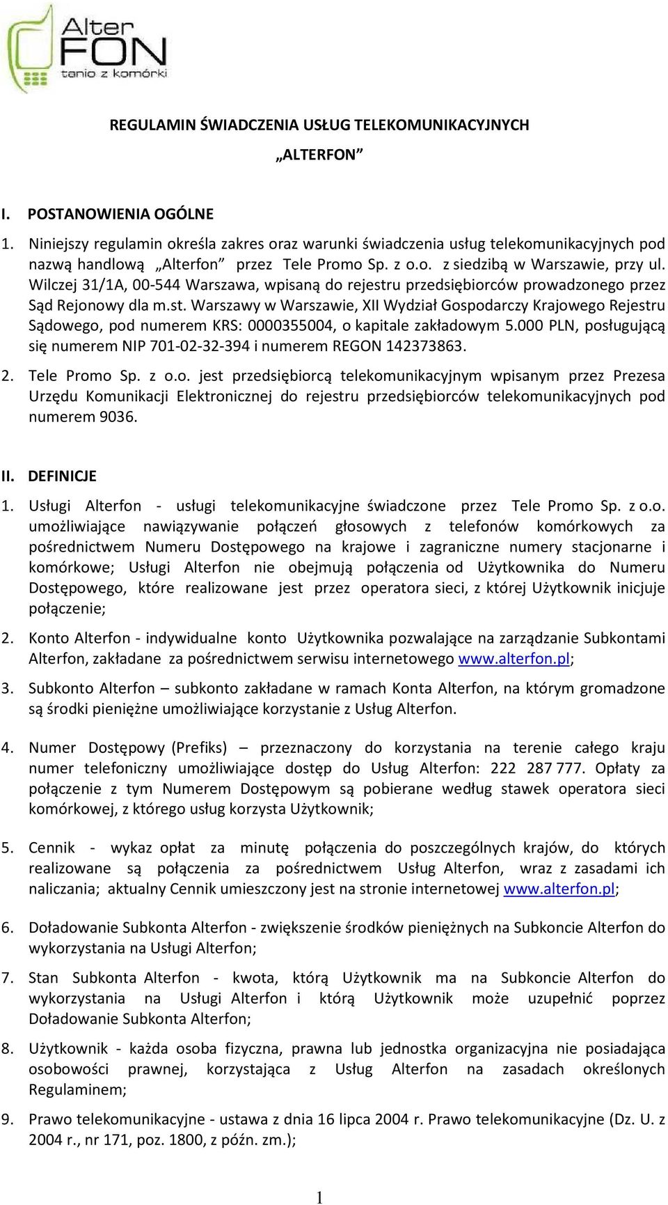 Wilczej 31/1A, 00-544 Warszawa, wpisaną do rejestru przedsiębiorców prowadzonego przez Sąd Rejonowy dla m.st. Warszawy w Warszawie, XII Wydział Gospodarczy Krajowego Rejestru Sądowego, pod numerem KRS: 0000355004, o kapitale zakładowym 5.