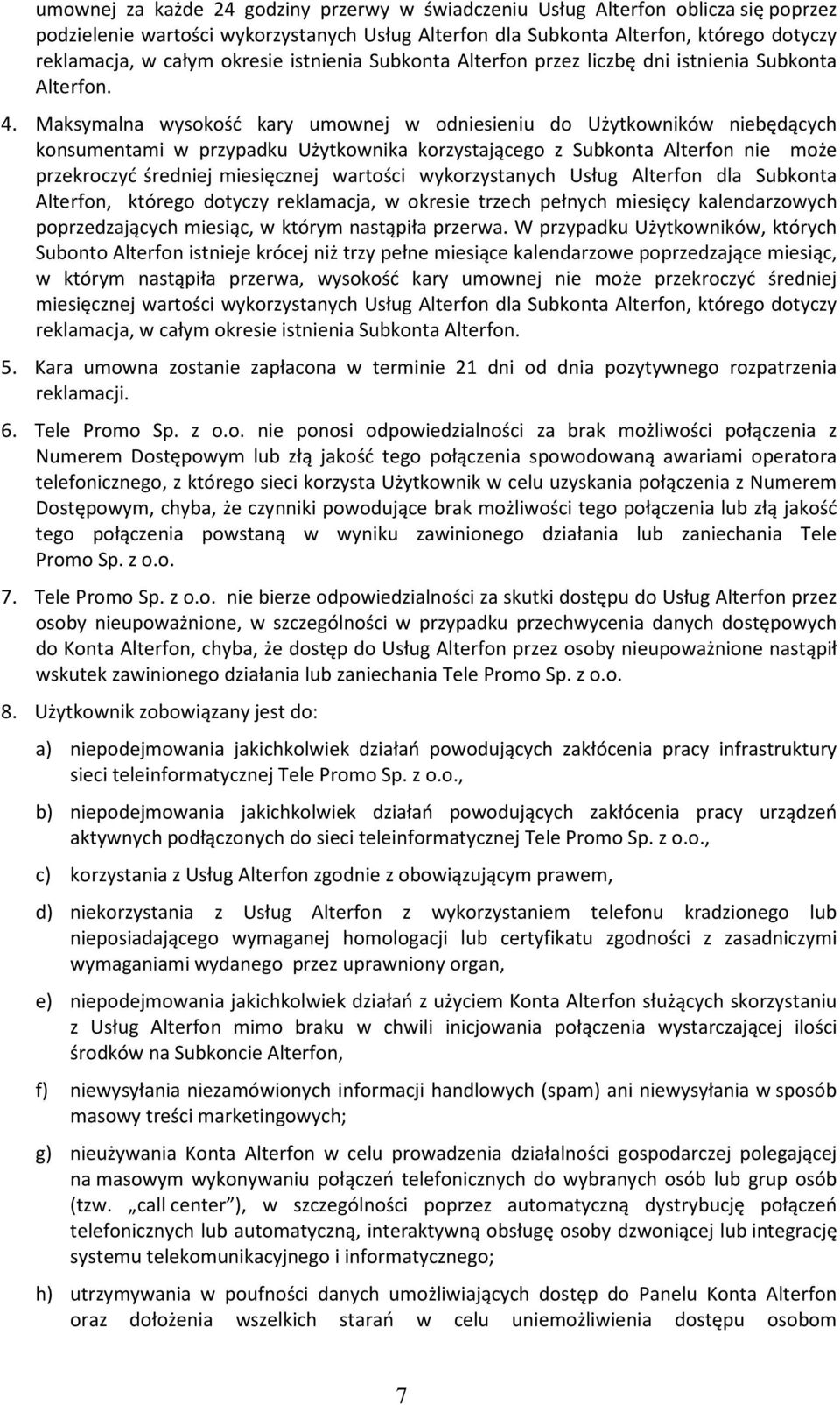 Maksymalna wysokość kary umownej w odniesieniu do Użytkowników niebędących konsumentami w przypadku Użytkownika korzystającego z Subkonta Alterfon nie może przekroczyć średniej miesięcznej wartości