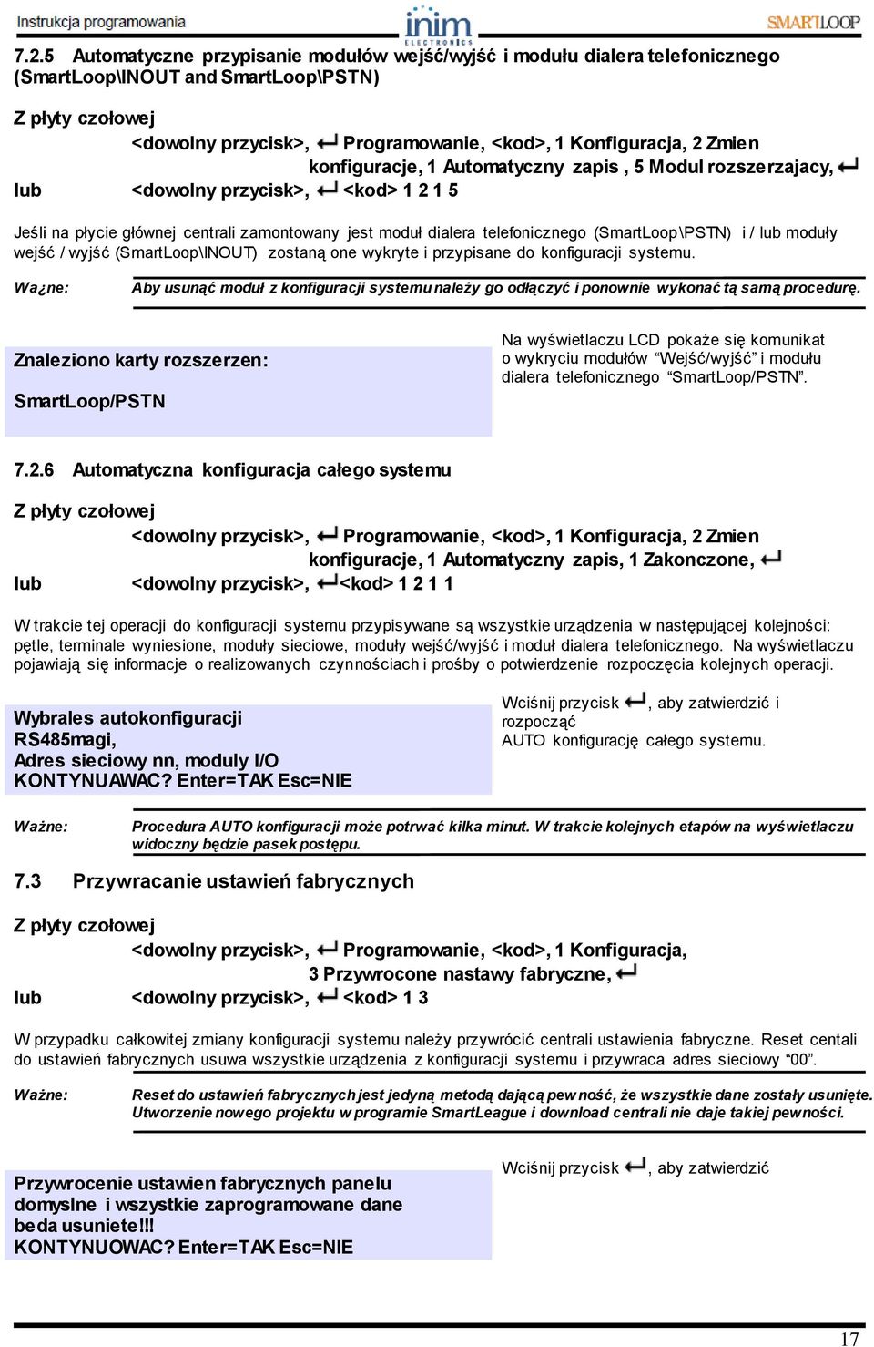 / wyjść (SmartLoop\INOUT) zostaną one wykryte i przypisane do konfiguracji systemu. Wa ne: Aby usunąć moduł z konfiguracji systemu należy go odłączyć i ponownie wykonać tą samą procedurę.