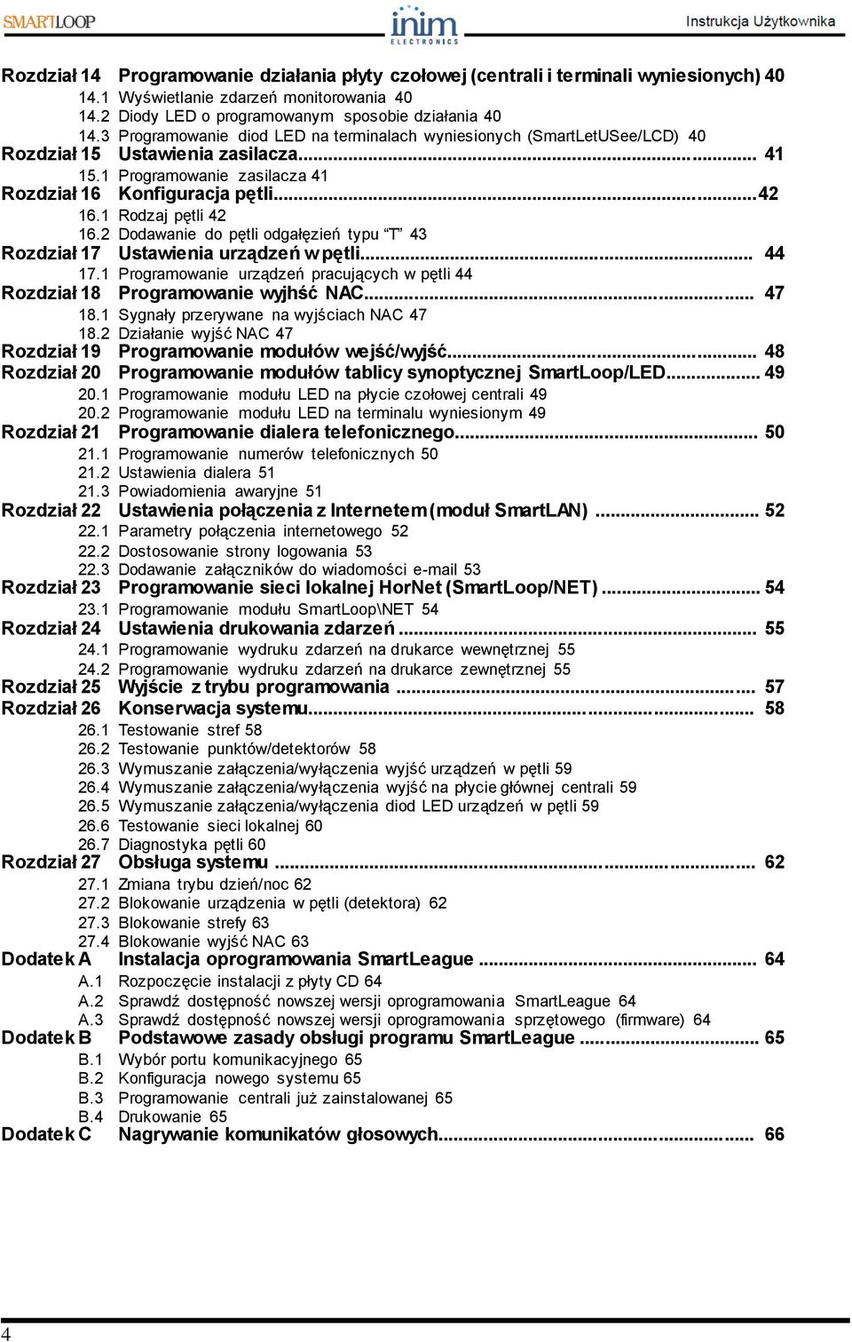 1 Rodzaj pętli 42 16.2 Dodawanie do pętli odgałęzień typu T 43 Rozdział 17 Ustawienia urządzeń w pętli... 44 17.1 Programowanie urządzeń pracujących w pętli 44 Rozdział 18 Programowanie wyjhść NAC.