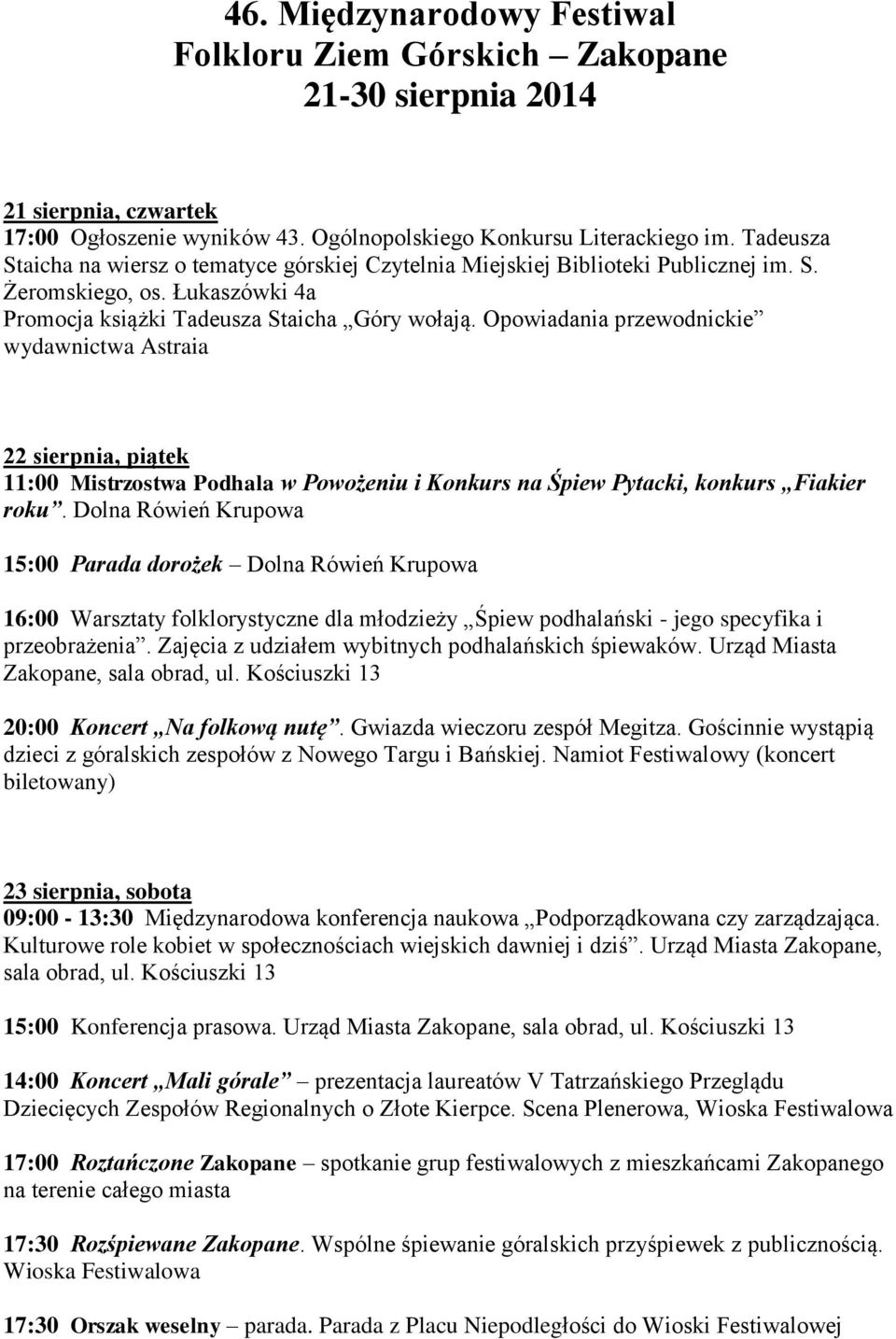 Opowiadania przewodnickie wydawnictwa Astraia 22 sierpnia, piątek 11:00 Mistrzostwa Podhala w Powożeniu i Konkurs na Śpiew Pytacki, konkurs Fiakier roku.