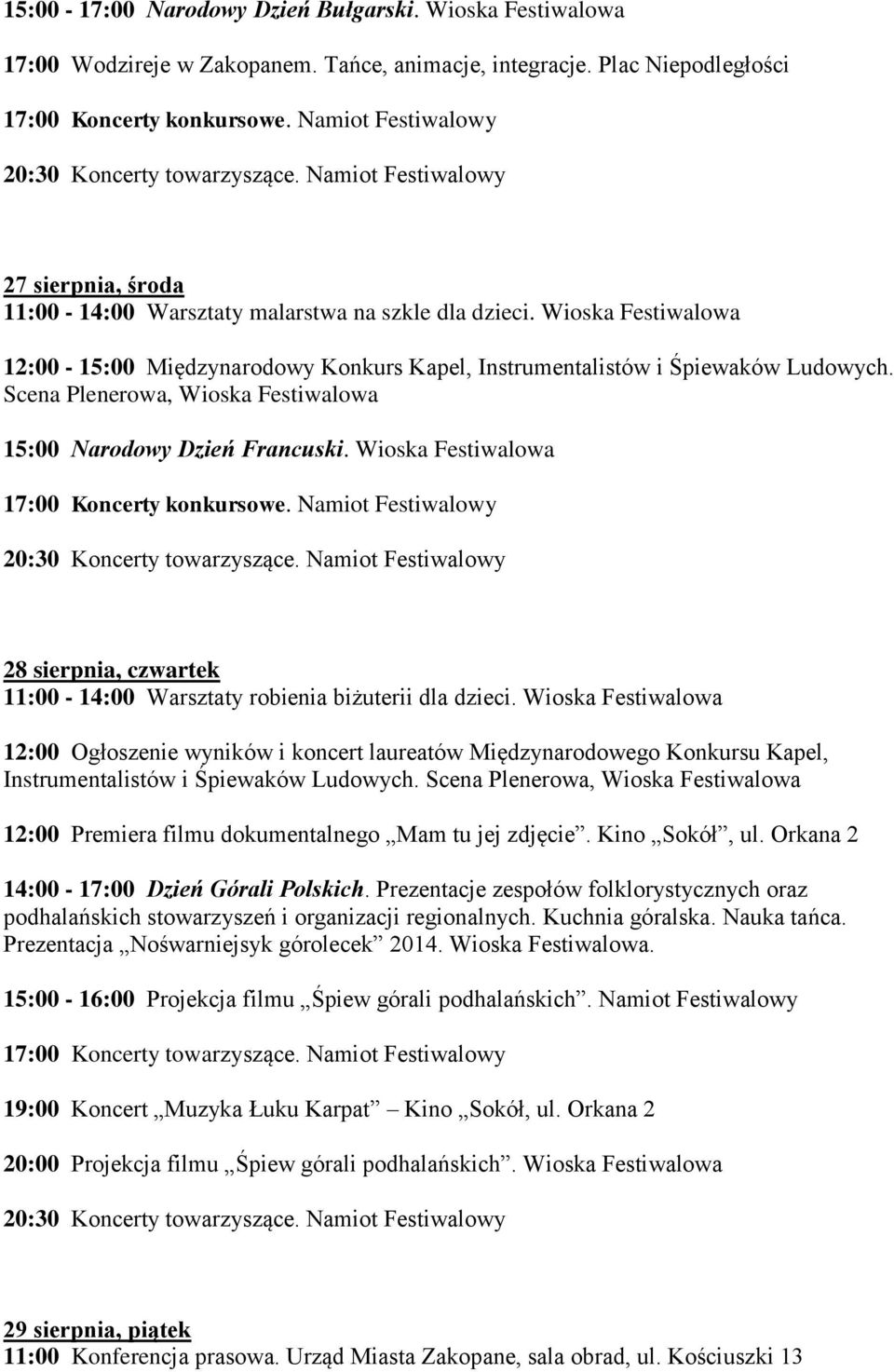 Wioska Festiwalowa 28 sierpnia, czwartek 11:00-14:00 Warsztaty robienia biżuterii dla dzieci.