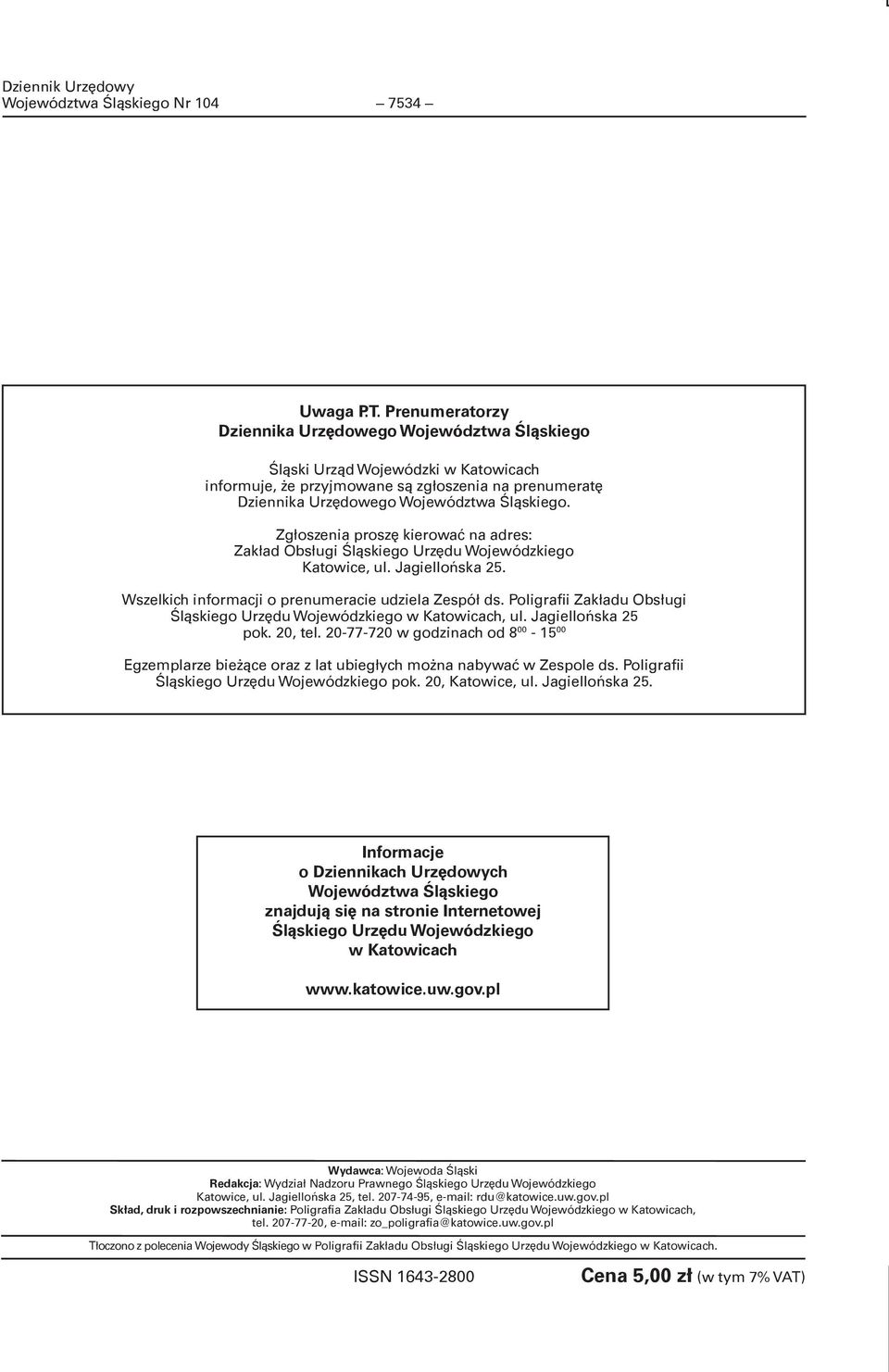 Zg³oszenia proszê kierowaæ na adres: Zak³ad Obs³ugi Œl¹skiego Urzêdu Wojewódzkiego Katowice, ul. Jagielloñska 25. Wszelkich informacji o prenumeracie udziela Zespó³ ds.